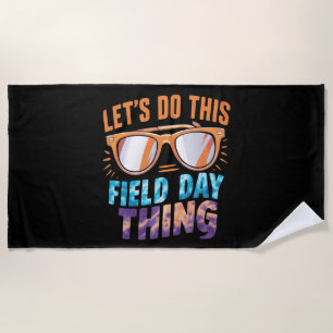 Let's Do This Field Day Thing Sunglasses Teacher  Beach Towel