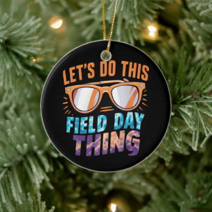 Let's Do This Field Day Thing Sunglasses Teacher  Ceramic Ornament