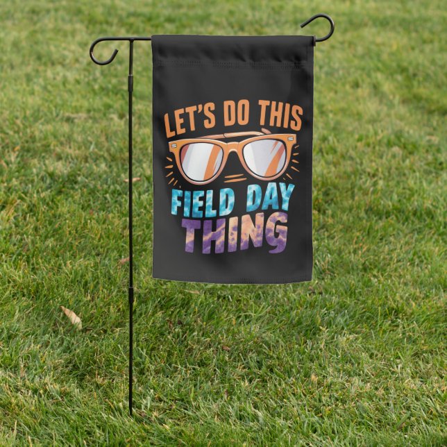 Let's Do This Field Day Thing Sunglasses Teacher  Garden Flag (In SItu)