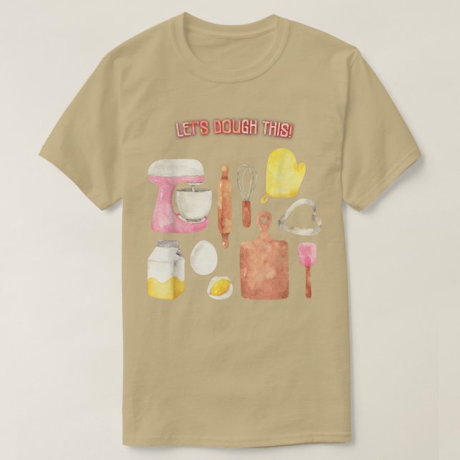 Let's Dough This Baking Baker Funny Quote Sarcasti T-Shirt (Design Front)