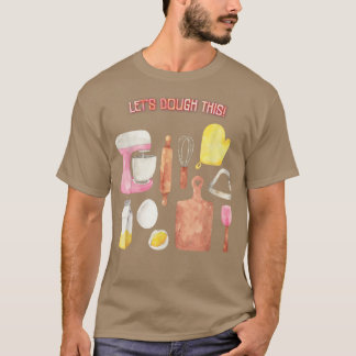 Let's Dough This Baking Baker Funny Quote Sarcasti T-Shirt