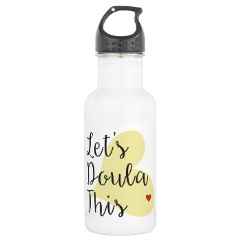 Let's Doula This Water Bottle by Silsbee_Designs at Zazzle