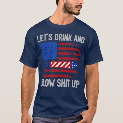 Lets Drink Blow Shit_Up 4th Of July Flag Independ T_Shirt