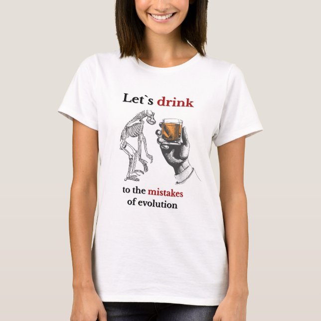 Lets drink for mistakes of evolution T-Shirt (Front)