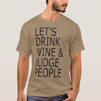 Lets Drink Wine and Judge People Funny Social T-Shirt