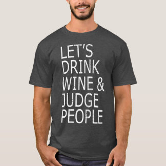 Lets Drink Wine and Judge People Funny Social T-Shirt