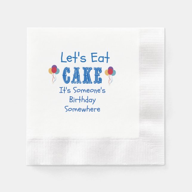 Let's Eat Cake. It's Someone's Birthday Somewhere Napkins (Front)