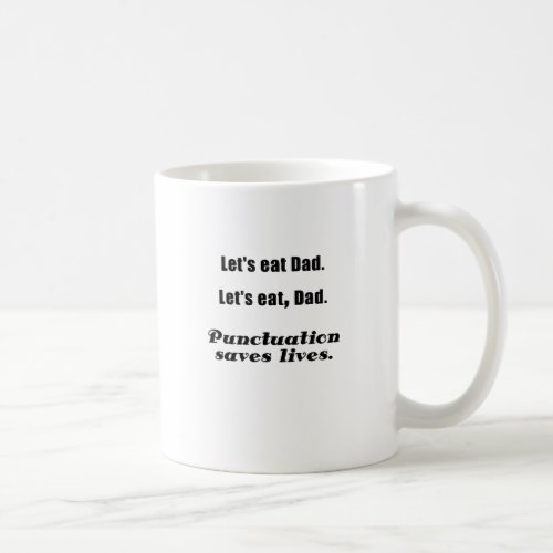 Lets Eat Dad Punctuation Saves Lives Coffee Mug
