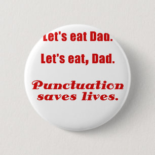 Lets Eat Dad Punctuation Saves Lives Pinback Button