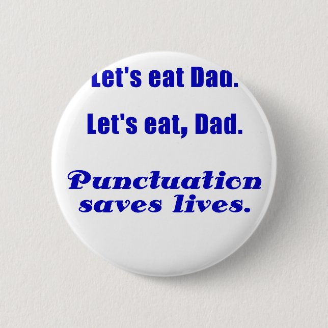 Lets Eat Dad Punctuation Saves Lives Pinback Button (Front)