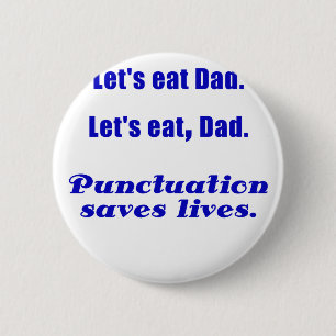 Lets Eat Dad Punctuation Saves Lives Pinback Button