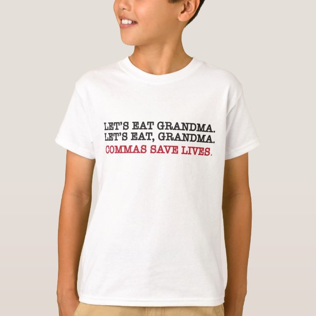 Let's eat gramdma. commas save lives. T-Shirt (Front)