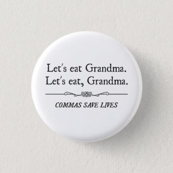 Let's Eat Grandma Commas Save Lives Button by The_Shirt_Yurt at Zazzle