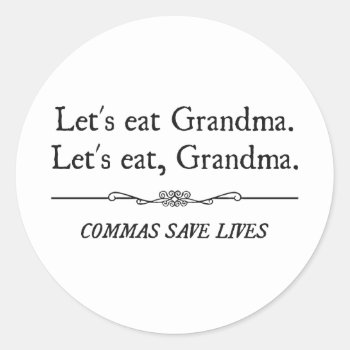 Let's Eat Grandma Commas Save Lives Classic Round Sticker by The_Shirt_Yurt at Zazzle