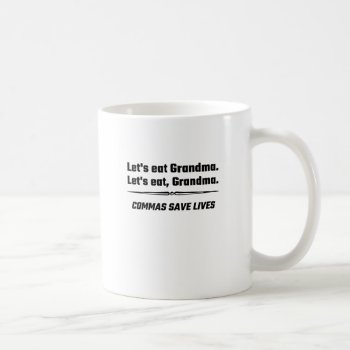 Let's Eat Grandma Commas Save Lives Coffee Mug by Evahs_Trendy_Tees at Zazzle