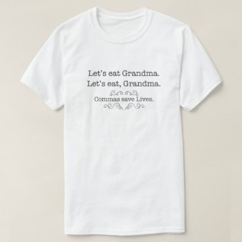 Let's Eat Grandma  Commas Save Lives T-shirt by spacecloud9 at Zazzle