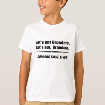 Let's Eat Grandma Commas Save Lives T-shirt by Evahs_Trendy_Tees at Zazzle