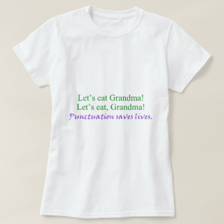 Let's eat Grandma! Punctuation saves lives (humor) T-Shirt