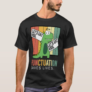 Let's Eat Kid Punctuation Save Lives Trex Grammar T-Shirt