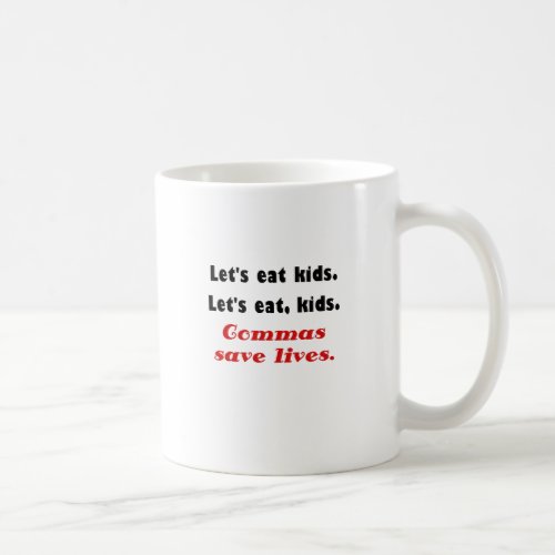Lets Eat Kids Commas Save Lives Coffee Mug