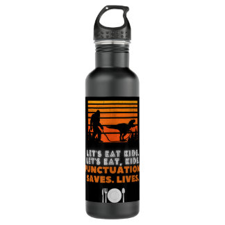 Let's Eat Kid's, Let's Eat, Kids. Punctuation Save Stainless Steel Water Bottle