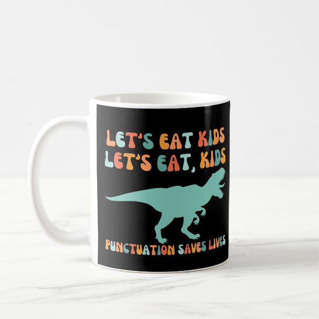 Let's Eat Kids Punctuation Saves Lives Coffee Mug (Left)