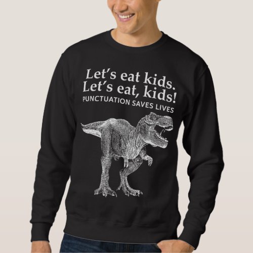Lets Eat Kids Punctuation Saves Lives Dinosaur Fun Sweatshirt