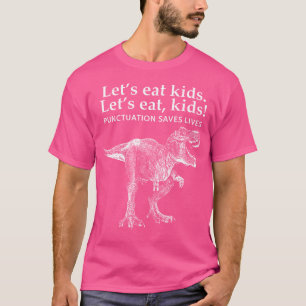 Lets Eat Kids Punctuation Saves Lives Dinosaur Fun T-Shirt