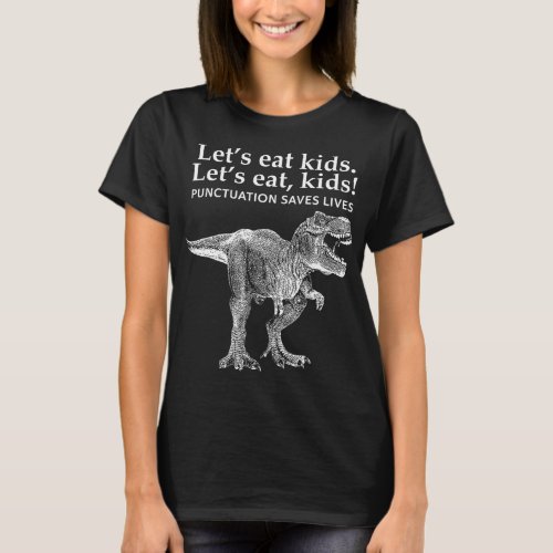 Lets Eat Kids Punctuation Saves Lives Dinosaur Fun T_Shirt