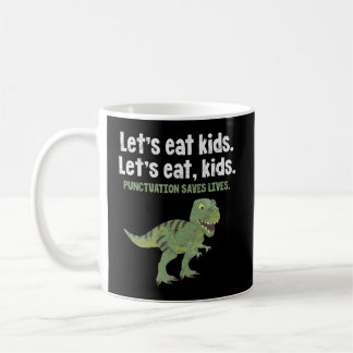 Let'S Eat Kids Punctuation Saves Lives Dinosaur Gr Coffee Mug