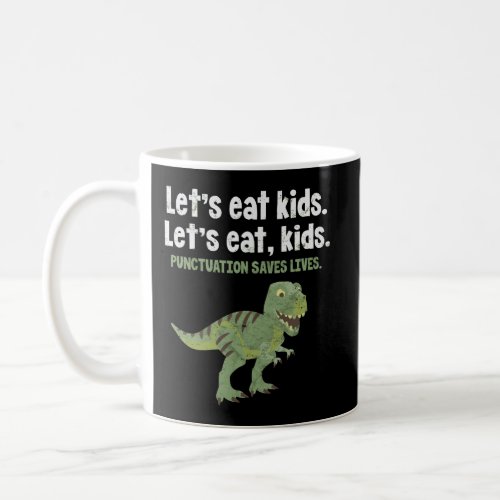 LetS Eat Kids Punctuation Saves Lives Dinosaur Gr Coffee Mug