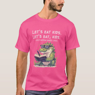 Let's Eat Kids Punctuation Saves Lives Funny Croco T-Shirt