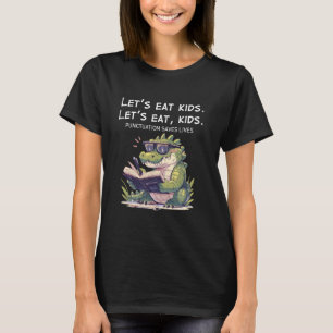 Let's Eat Kids Punctuation Saves Lives Funny Croco T-Shirt