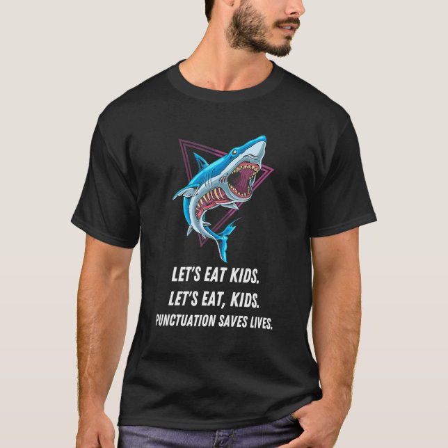 Lets Eat Kids Punctuation Saves Lives Grammar _2 T-Shirt (Front)