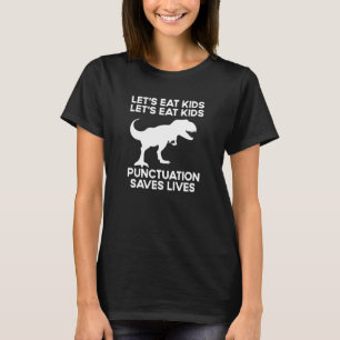 Let's Eat Kids Punctuation Saves Lives Grammar T-Shirt