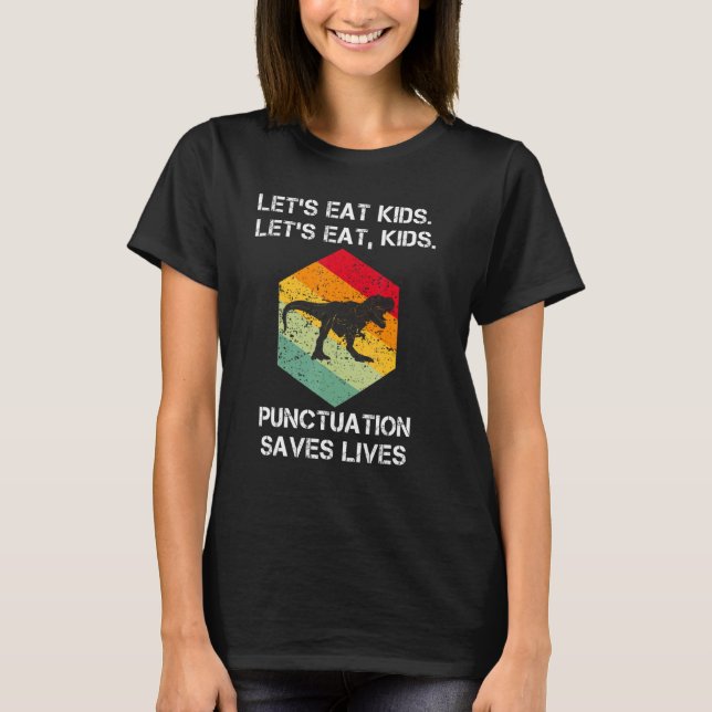 Let's Eat Kids Punctuation Saves Lives Grammar T-Shirt (Front)