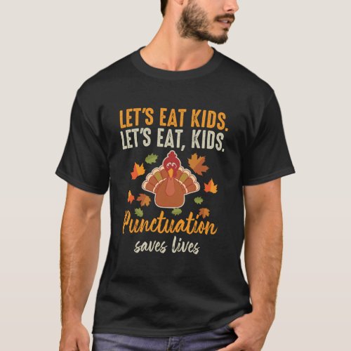 LetS Eat Kids Punctuation Saves Lives Thanksgivin T_Shirt