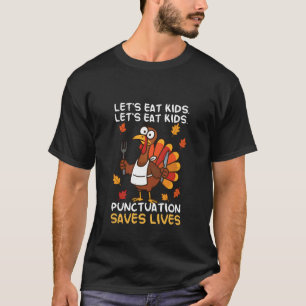 Lets Eat Kids Punctuation Saves Lives Thanksgiving T-Shirt
