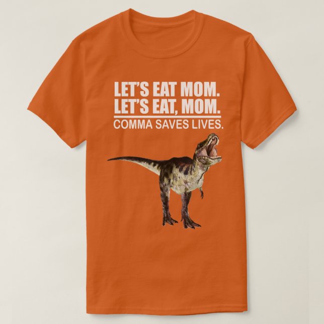 Lets Eat Mom Comma Saves Lives Funny Punctuation E T-Shirt (Design Front)