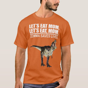 Lets Eat Mom Comma Saves Lives Funny Punctuation E T-Shirt