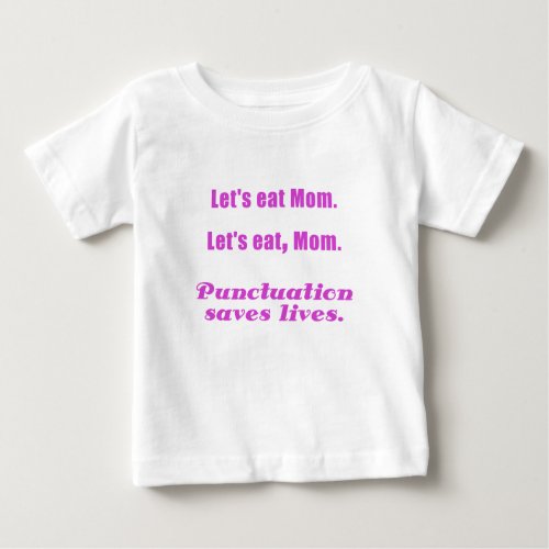 Lets Eat Mom Punctuation Saves Lives Baby T_Shirt