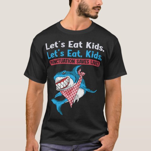Lets Eat Punctuation Saves Lives Grammar Shark T_Shirt