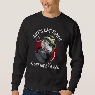 Let's Eat Trash And Get Hit By A Car, Funny Opossu Sweatshirt