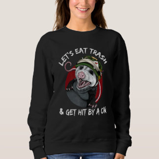 Let's Eat Trash And Get Hit By A Car, Funny Opossu Sweatshirt