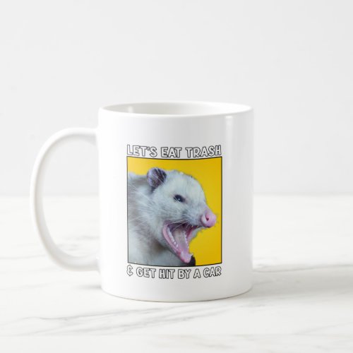 Lets Eat Trash and get hit by a car funny sayings Coffee Mug