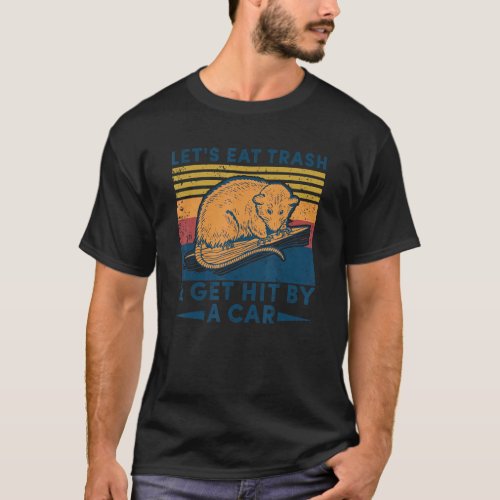 Lets Eat Trash and Get Hit By A Car _Funny Vintag T_Shirt