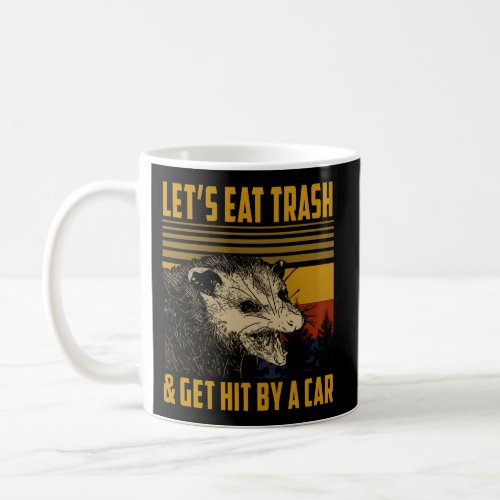 LetS Eat Trash And Get Hit By A Car Opossum Coffee Mug