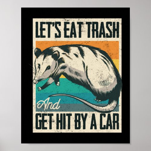 Lets Eat Trash And Get Hit By A Car Opossum Poster