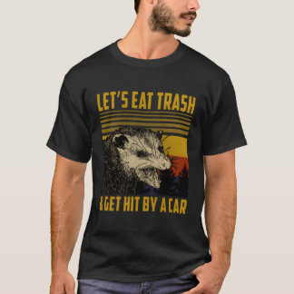 Let'S Eat Trash And Get Hit By A Car Opossum T-Shirt