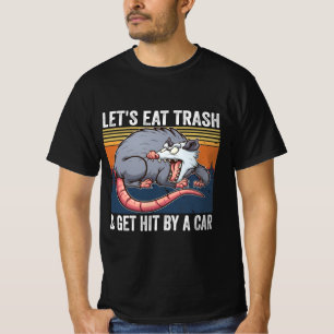 Let's Eat Trash And Get Hit By A Car Opossum T-Shirt